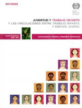 Juventud y trabajo decente y las vinculaciones entre trabajo infantil y empleo juvenil: Centroamérica, Panamá y República Dominicana